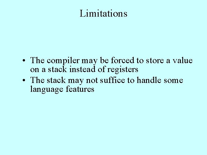 Limitations • The compiler may be forced to store a value on a stack