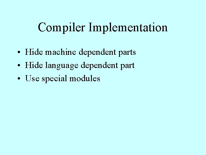 Compiler Implementation • Hide machine dependent parts • Hide language dependent part • Use