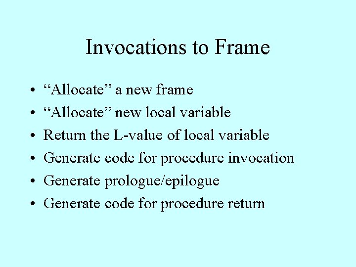 Invocations to Frame • • • “Allocate” a new frame “Allocate” new local variable