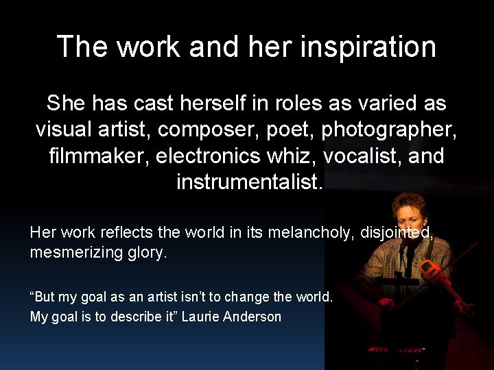 The work and her inspiration She has cast herself in roles as varied as