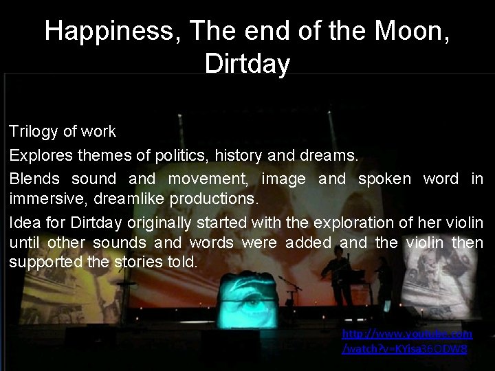 Happiness, The end of the Moon, Dirtday Trilogy of work Explores themes of politics,