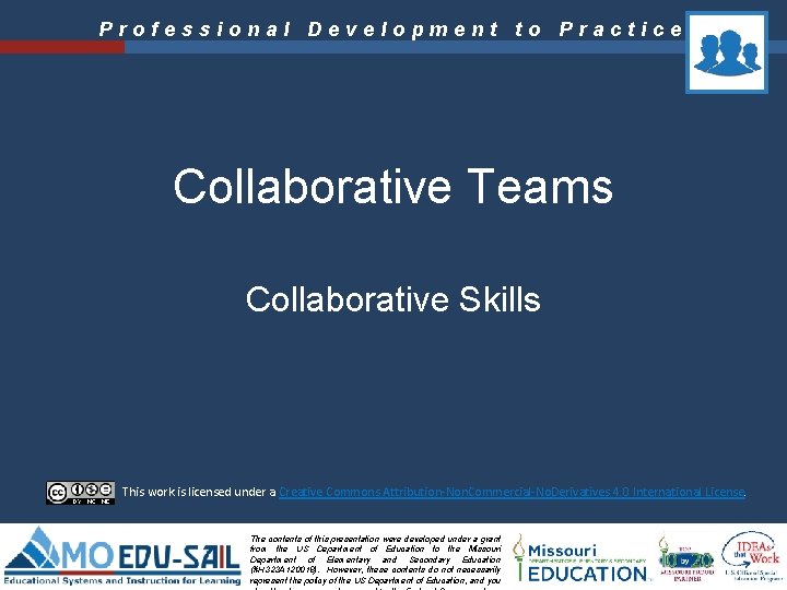 Professional Development to Practice Collaborative Teams Collaborative Skills This work is licensed under a