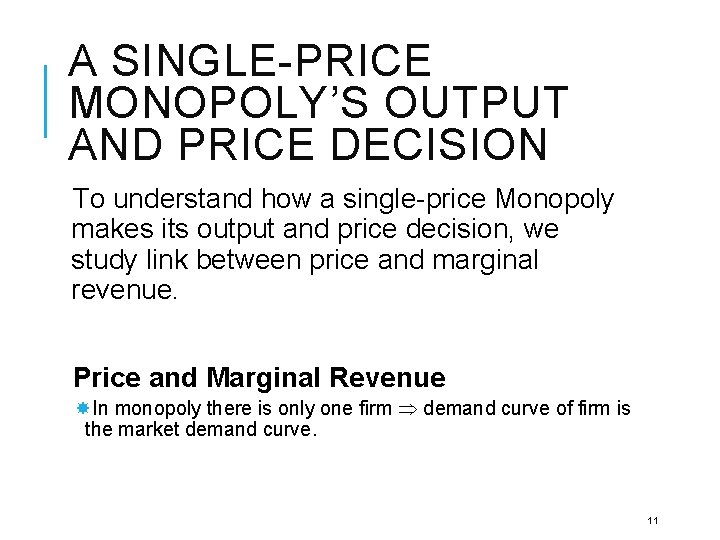 A SINGLE-PRICE MONOPOLY’S OUTPUT AND PRICE DECISION To understand how a single-price Monopoly makes