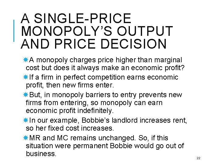 A SINGLE-PRICE MONOPOLY’S OUTPUT AND PRICE DECISION A monopoly charges price higher than marginal