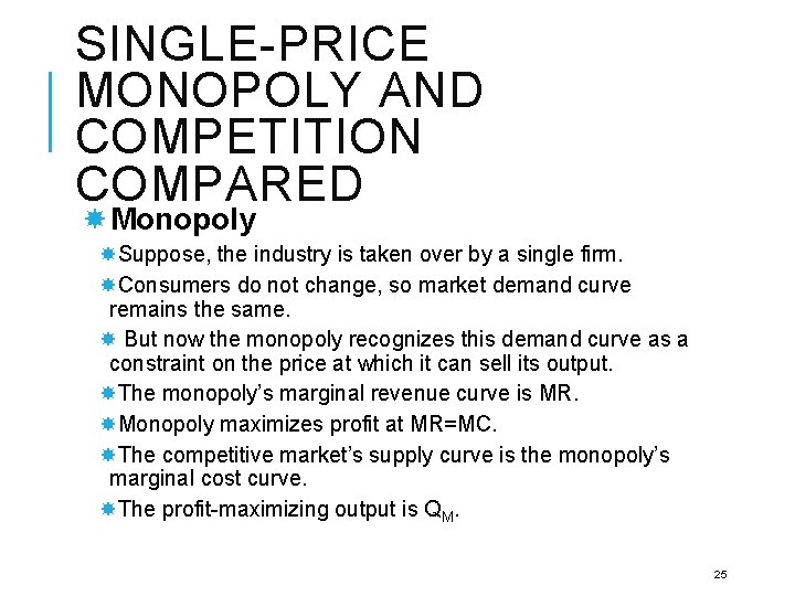 SINGLE-PRICE MONOPOLY AND COMPETITION COMPARED Monopoly Suppose, the industry is taken over by a