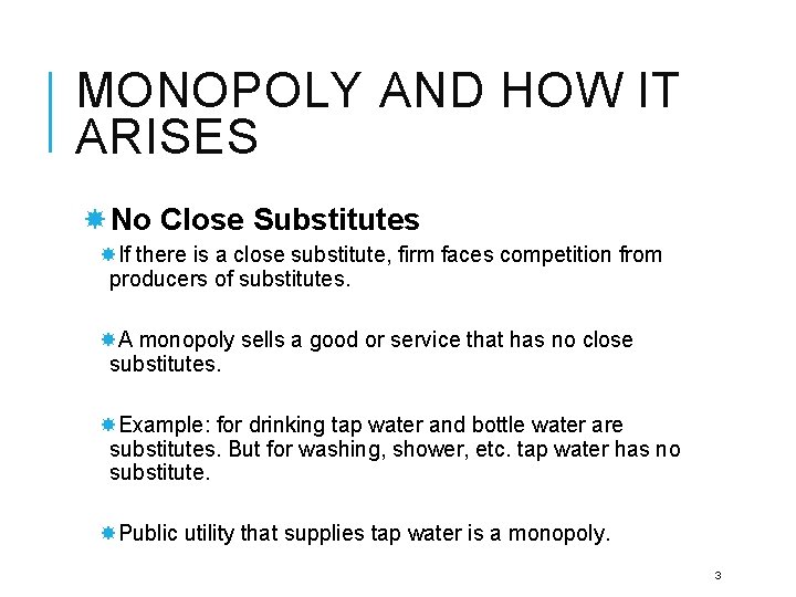 MONOPOLY AND HOW IT ARISES No Close Substitutes If there is a close substitute,
