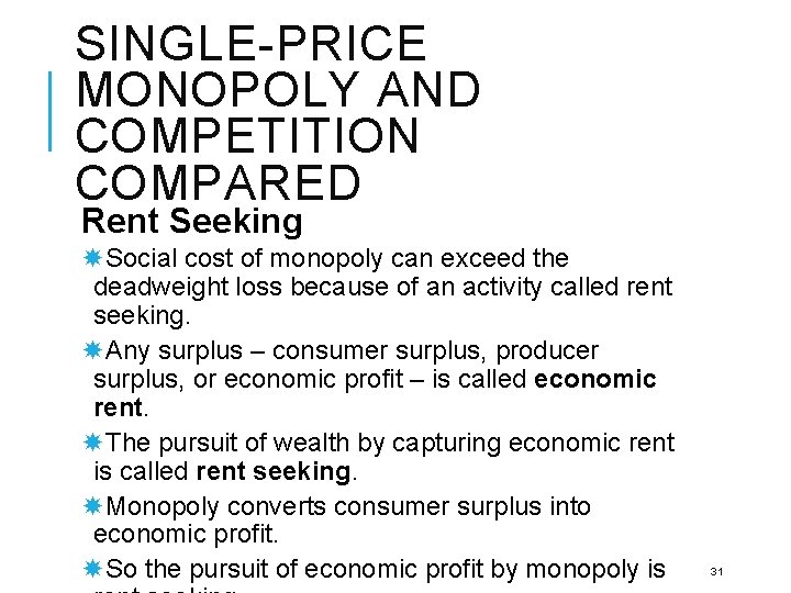 SINGLE-PRICE MONOPOLY AND COMPETITION COMPARED Rent Seeking Social cost of monopoly can exceed the