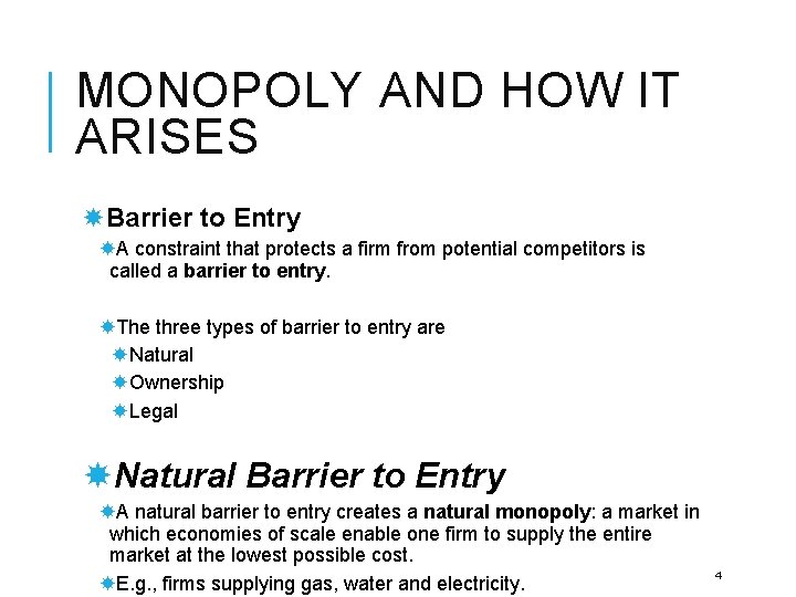 MONOPOLY AND HOW IT ARISES Barrier to Entry A constraint that protects a firm