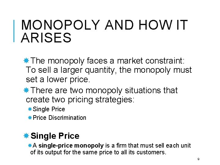 MONOPOLY AND HOW IT ARISES The monopoly faces a market constraint: To sell a