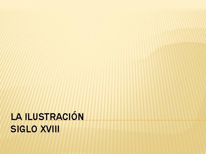 LA ILUSTRACIÓN SIGLO XVIII 