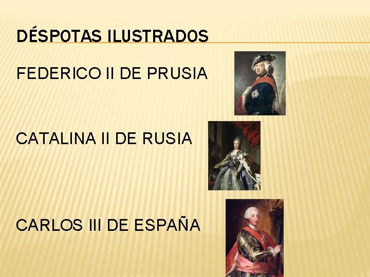 DÉSPOTAS ILUSTRADOS FEDERICO II DE PRUSIA CATALINA II DE RUSIA CARLOS III DE ESPAÑA