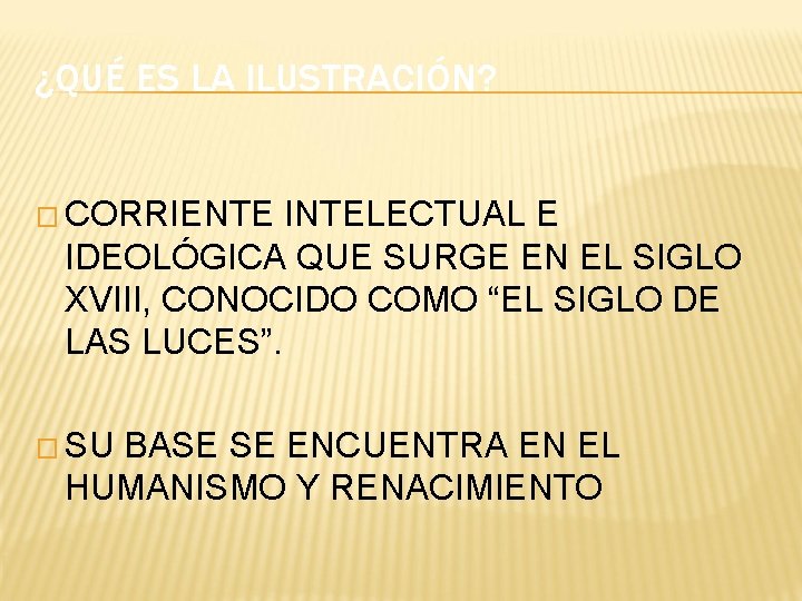 ¿QUÉ ES LA ILUSTRACIÓN? � CORRIENTE INTELECTUAL E IDEOLÓGICA QUE SURGE EN EL SIGLO