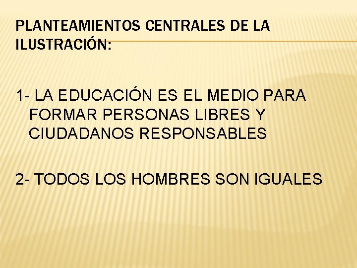 PLANTEAMIENTOS CENTRALES DE LA ILUSTRACIÓN: 1 - LA EDUCACIÓN ES EL MEDIO PARA FORMAR