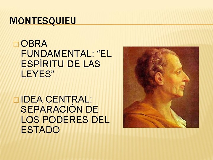 MONTESQUIEU � OBRA FUNDAMENTAL: “EL ESPÍRITU DE LAS LEYES” � IDEA CENTRAL: SEPARACIÓN DE