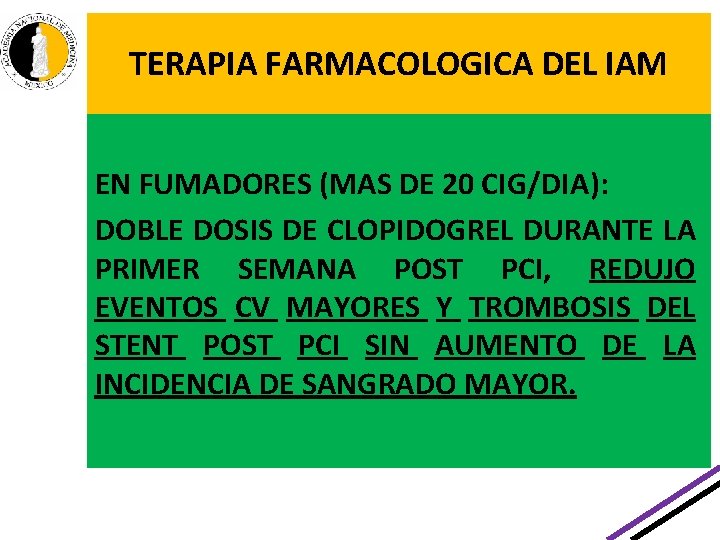TERAPIA FARMACOLOGICA DEL IAM EN FUMADORES (MAS DE 20 CIG/DIA): DOBLE DOSIS DE CLOPIDOGREL TERAPIA FARMACOLOGICA DEL IAM EN FUMADORES (MAS DE 20 CIG/DIA): DOBLE DOSIS DE CLOPIDOGREL