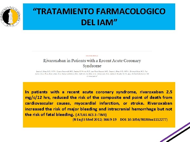 “TRATAMIENTO FARMACOLOGICO DEL IAM” In patients with a recent acute coronary syndrome, rivaroxaban 2. “TRATAMIENTO FARMACOLOGICO DEL IAM” In patients with a recent acute coronary syndrome, rivaroxaban 2.