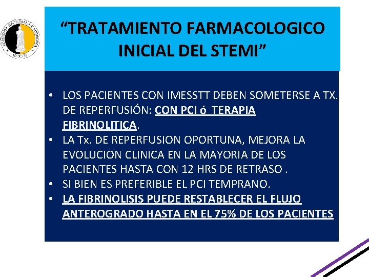 “TRATAMIENTO FARMACOLOGICO INICIAL DEL STEMI” • LOS PACIENTES CON IMESSTT DEBEN SOMETERSE A TX. “TRATAMIENTO FARMACOLOGICO INICIAL DEL STEMI” • LOS PACIENTES CON IMESSTT DEBEN SOMETERSE A TX.