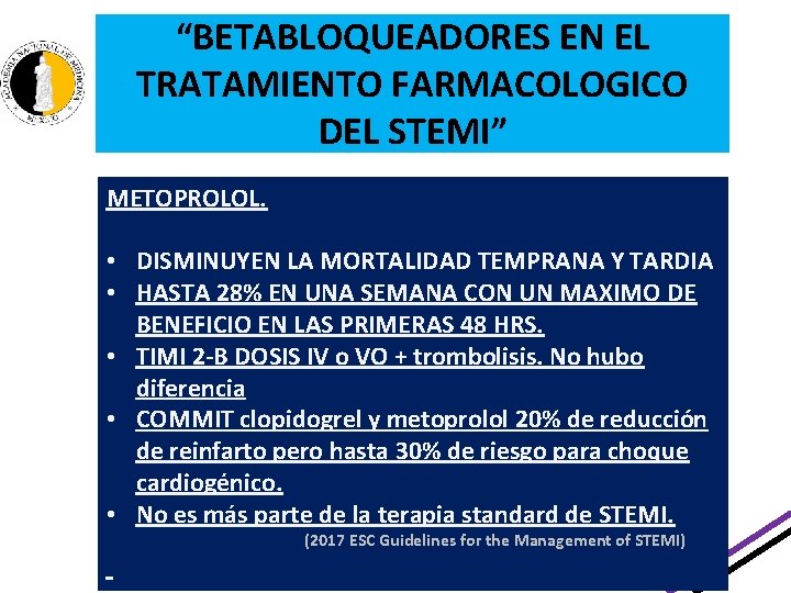 “BETABLOQUEADORES EN EL TRATAMIENTO FARMACOLOGICO DEL STEMI” METOPROLOL. • DISMINUYEN LA MORTALIDAD TEMPRANA Y “BETABLOQUEADORES EN EL TRATAMIENTO FARMACOLOGICO DEL STEMI” METOPROLOL. • DISMINUYEN LA MORTALIDAD TEMPRANA Y