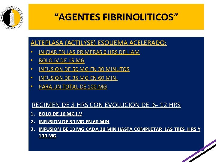 “AGENTES FIBRINOLITICOS” ALTEPLASA (ACTILYSE) ESQUEMA ACELERADO: • • • INICIAR EN LAS PRIMERAS 6 “AGENTES FIBRINOLITICOS” ALTEPLASA (ACTILYSE) ESQUEMA ACELERADO: • • • INICIAR EN LAS PRIMERAS 6