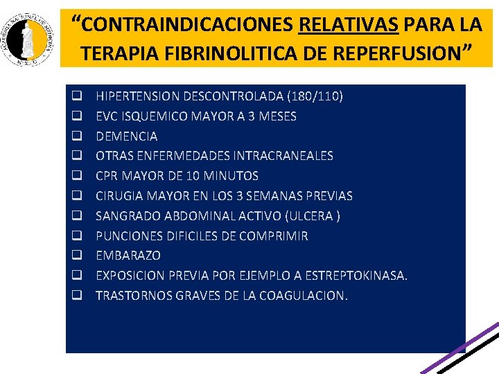 “CONTRAINDICACIONES RELATIVAS PARA LA TERAPIA FIBRINOLITICA DE REPERFUSION” q q q HIPERTENSION DESCONTROLADA (180/110) “CONTRAINDICACIONES RELATIVAS PARA LA TERAPIA FIBRINOLITICA DE REPERFUSION” q q q HIPERTENSION DESCONTROLADA (180/110)