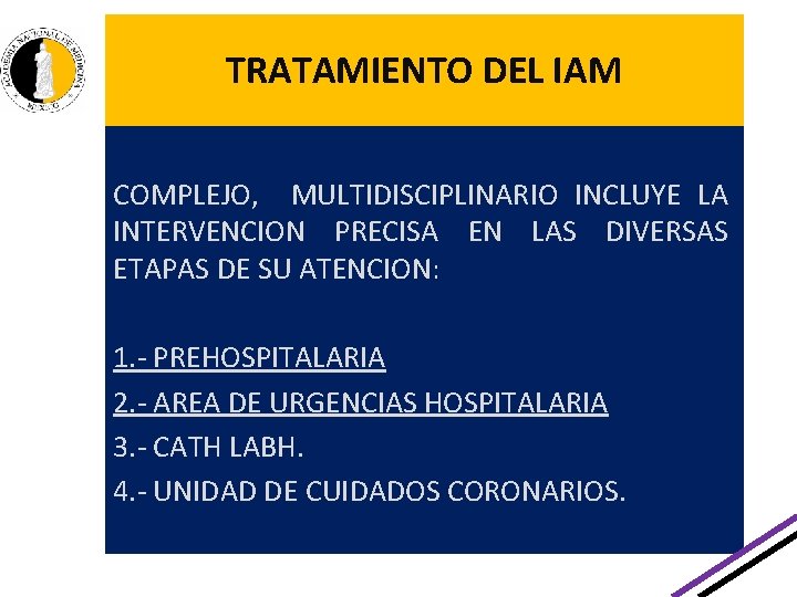 TRATAMIENTO DEL IAM COMPLEJO, MULTIDISCIPLINARIO INCLUYE LA INTERVENCION PRECISA EN LAS DIVERSAS ETAPAS DE TRATAMIENTO DEL IAM COMPLEJO, MULTIDISCIPLINARIO INCLUYE LA INTERVENCION PRECISA EN LAS DIVERSAS ETAPAS DE