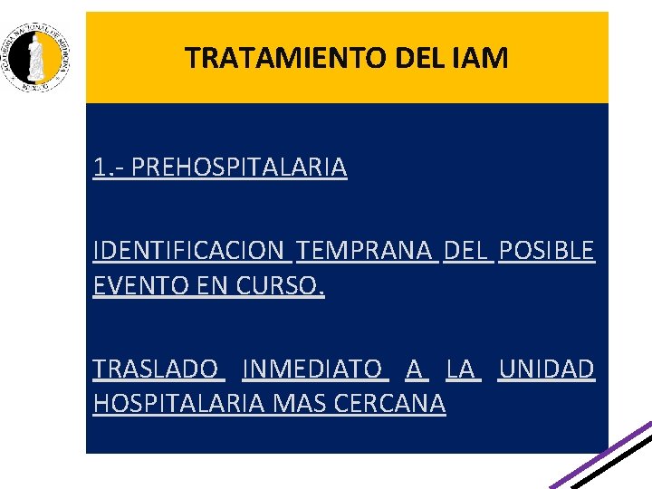 TRATAMIENTO DEL IAM 1. - PREHOSPITALARIA IDENTIFICACION TEMPRANA DEL POSIBLE EVENTO EN CURSO. TRASLADO TRATAMIENTO DEL IAM 1. - PREHOSPITALARIA IDENTIFICACION TEMPRANA DEL POSIBLE EVENTO EN CURSO. TRASLADO