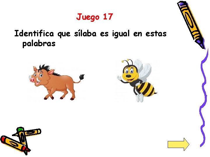 Juego 17 Identifica que sílaba es igual en estas palabras 