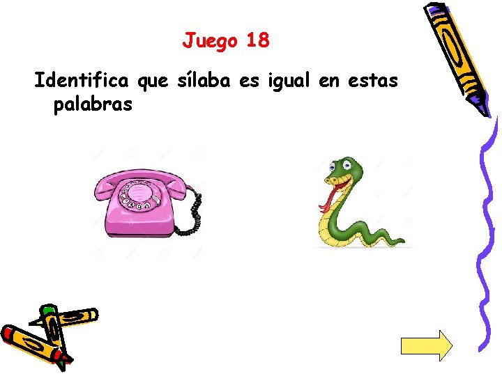 Juego 18 Identifica que sílaba es igual en estas palabras 