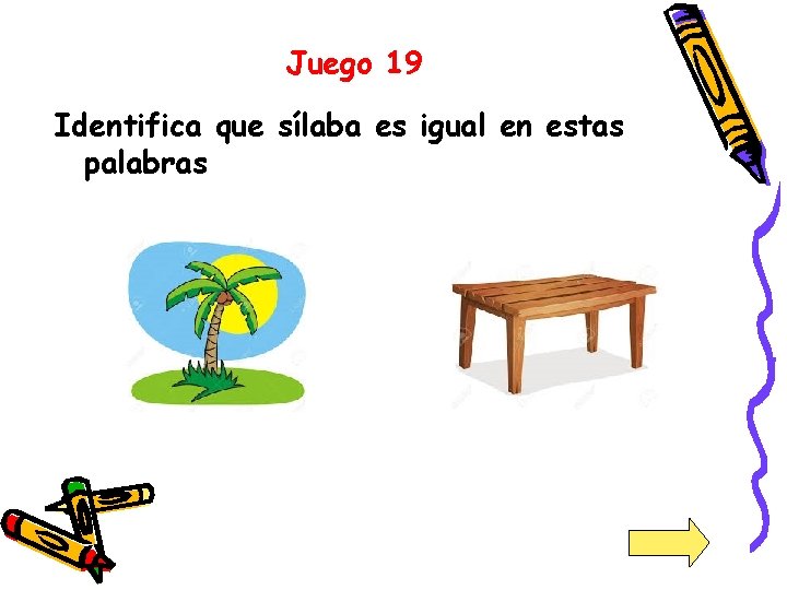 Juego 19 Identifica que sílaba es igual en estas palabras 