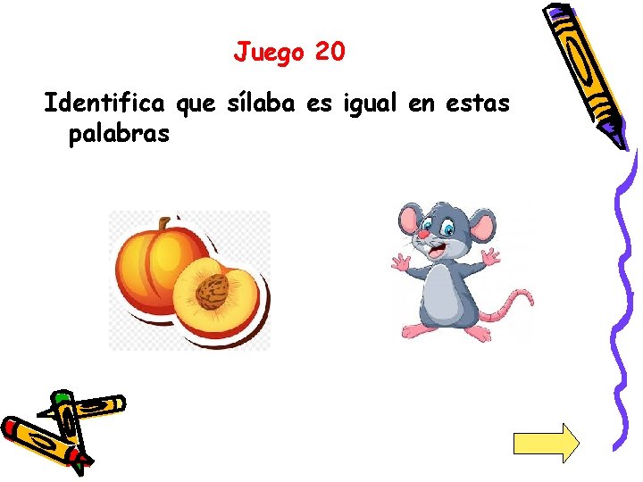 Juego 20 Identifica que sílaba es igual en estas palabras 