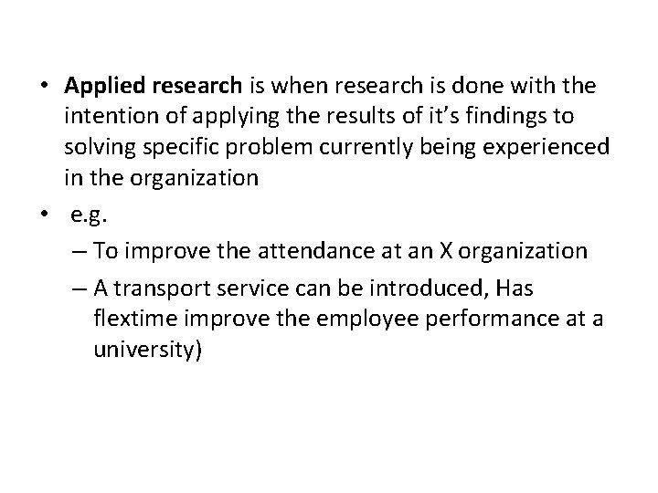  • Applied research is when research is done with the intention of applying