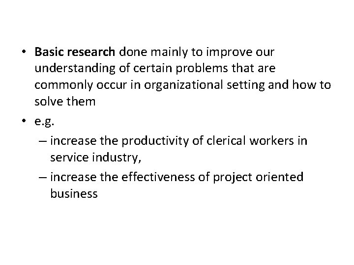  • Basic research done mainly to improve our understanding of certain problems that