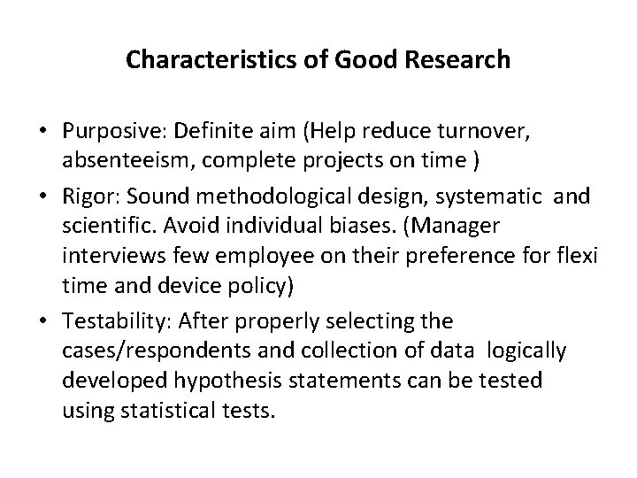 Characteristics of Good Research • Purposive: Definite aim (Help reduce turnover, absenteeism, complete projects