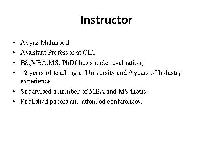 Instructor • • Ayyaz Mahmood Assistant Professor at CIIT BS, MBA, MS, Ph. D(thesis