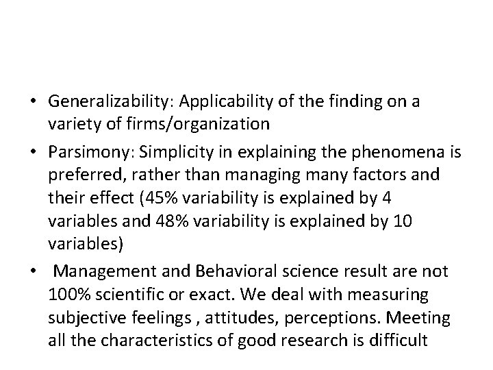  • Generalizability: Applicability of the finding on a variety of firms/organization • Parsimony: