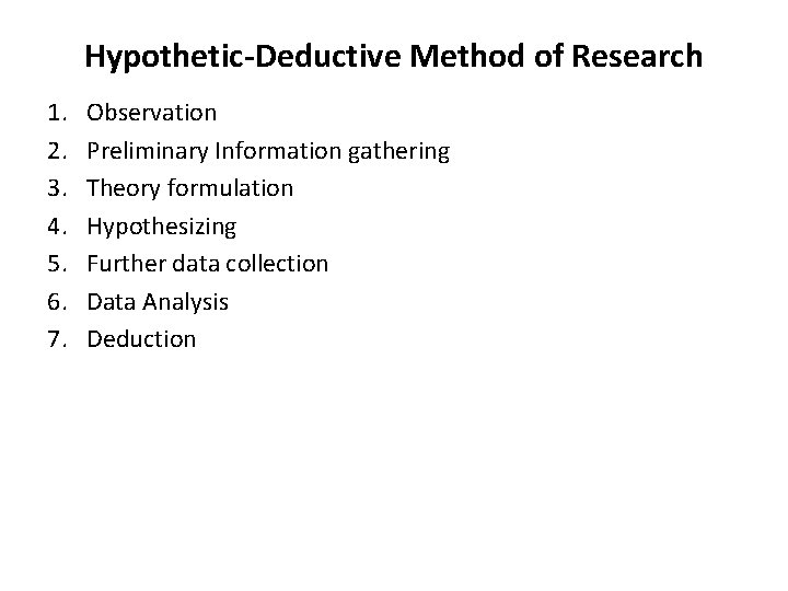 Hypothetic-Deductive Method of Research 1. 2. 3. 4. 5. 6. 7. Observation Preliminary Information