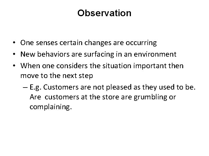 Observation • One senses certain changes are occurring • New behaviors are surfacing in