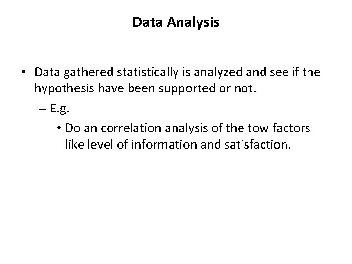 Data Analysis • Data gathered statistically is analyzed and see if the hypothesis have