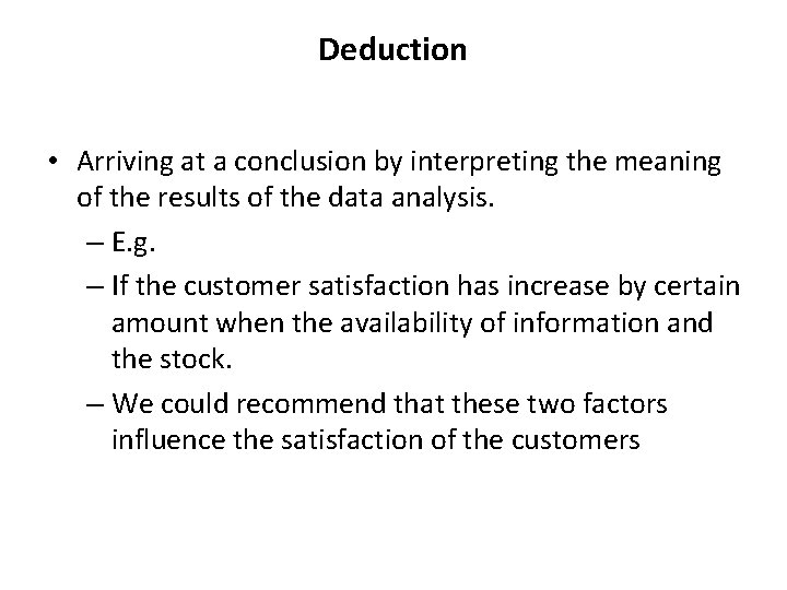 Deduction • Arriving at a conclusion by interpreting the meaning of the results of