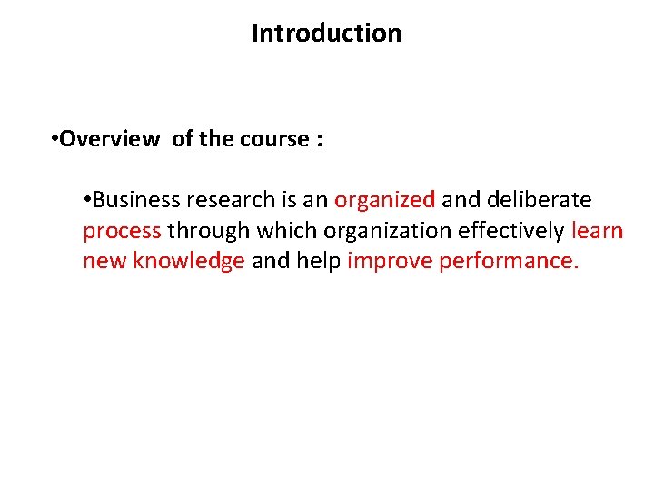 Introduction • Overview of the course : • Business research is an organized and