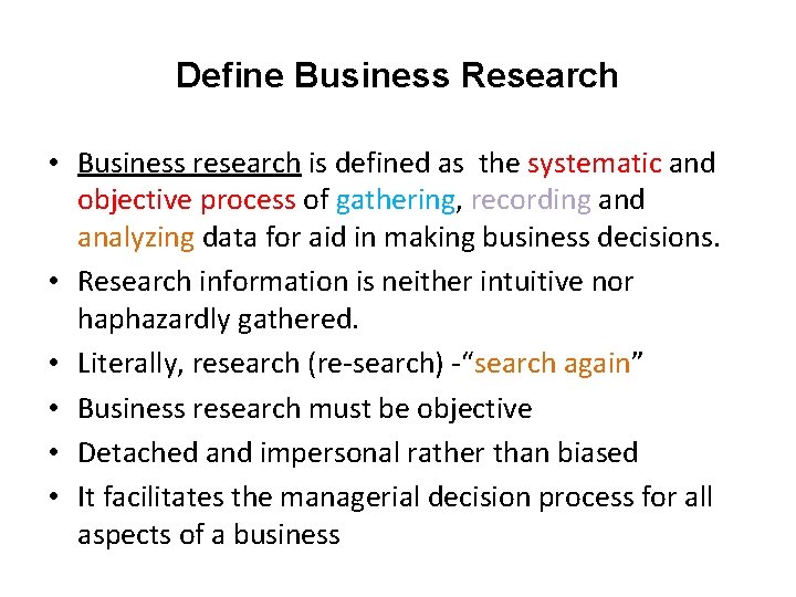 Define Business Research • Business research is defined as the systematic and objective process