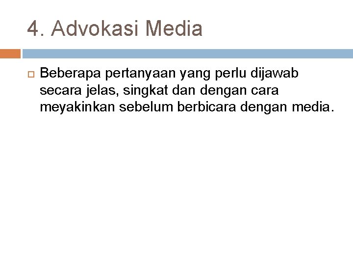 4. Advokasi Media Beberapa pertanyaan yang perlu dijawab secara jelas, singkat dan dengan cara