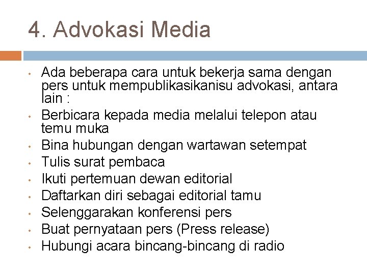 4. Advokasi Media • • • Ada beberapa cara untuk bekerja sama dengan pers