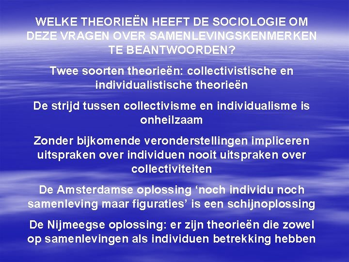 WELKE THEORIEËN HEEFT DE SOCIOLOGIE OM DEZE VRAGEN OVER SAMENLEVINGSKENMERKEN TE BEANTWOORDEN? Twee soorten