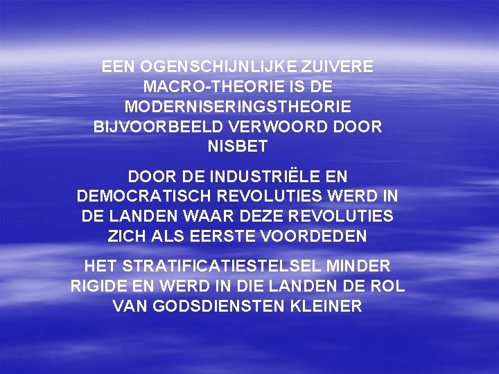 EEN OGENSCHIJNLIJKE ZUIVERE MACRO-THEORIE IS DE MODERNISERINGSTHEORIE BIJVOORBEELD VERWOORD DOOR NISBET DOOR DE INDUSTRIËLE