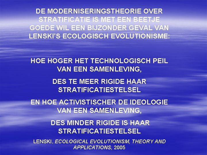 DE MODERNISERINGSTHEORIE OVER STRATIFICATIE IS MET EEN BEETJE GOEDE WIL EEN BIJZONDER GEVAL VAN