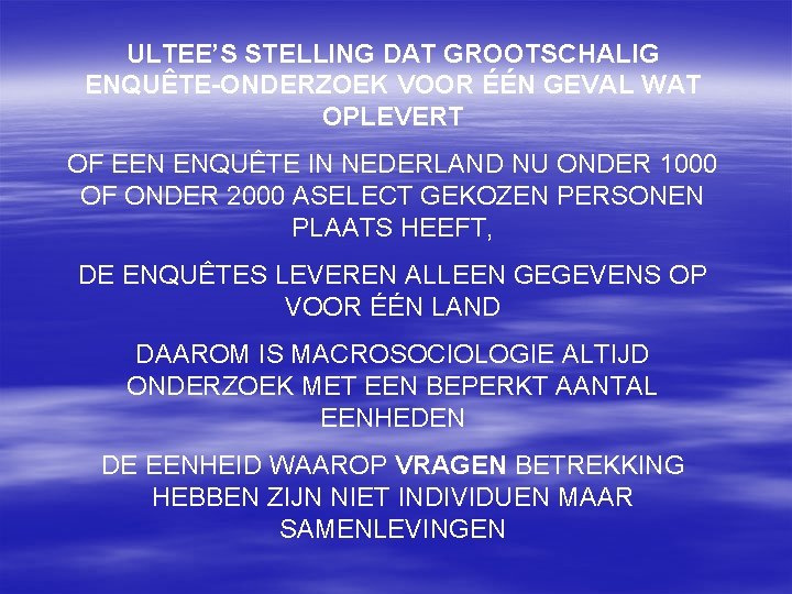 ULTEE’S STELLING DAT GROOTSCHALIG ENQUÊTE-ONDERZOEK VOOR ÉÉN GEVAL WAT OPLEVERT OF EEN ENQUÊTE IN