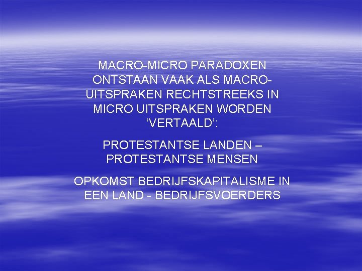 MACRO-MICRO PARADOXEN ONTSTAAN VAAK ALS MACROUITSPRAKEN RECHTSTREEKS IN MICRO UITSPRAKEN WORDEN ‘VERTAALD’: PROTESTANTSE LANDEN