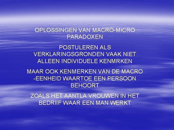 OPLOSSINGEN VAN MACRO-MICRO PARADOXEN POSTULEREN ALS VERKLARINGSGRONDEN VAAK NIET ALLEEN INDIVIDUELE KENMRKEN MAAR OOK