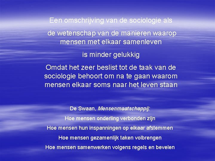 Een omschrijving van de sociologie als de wetenschap van de manieren waarop mensen met